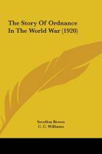 The Story Of Ordnance In The World War (1920) af Sevellon Brown