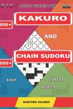 Adults puzzles book. 200 Kakuro and 200 Chain Sudoku. Easy - expert levels.: This is a book of logical puzzles sudoku of all levels. af Basford Holmes