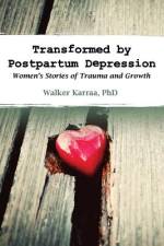 Transformed by Postpartum Depression af Walker Karraa
