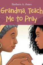 Grandma, Teach Me to Pray af Barbara A Jones
