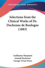 Selections From The Clinical Works Of Dr. Duchenne De Boulogne (1883) af Guillaume-Benjamin Duchenne