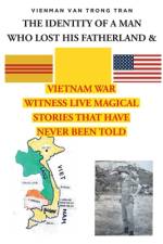THE IDENTITY OF A MAN WHO LOST HIS FATHERLAND and VIETNAM WAR af Vienman van Trong Tran