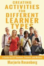 Creating Activities for Different Learner Types: A Guide for ELT Teachers, Trainers, and Writers af Marjorie Rosenberg
