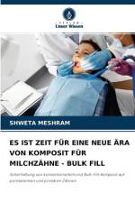 Es Ist Zeit Fur Eine Neue AEra Von Komposit Fur Milchzahne - Bulk Fill af Shweta Meshram