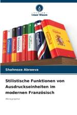 Stilistische Funktionen von Ausdruckseinheiten im modernen Französisch af Shahnoza Abraeva
