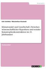 Klimawandel und Gesellschaft. Zwischen wissenschaftlicher Hypothese und sozialer Katastrophenkonstruktion im 21. Jahrhundert af Maximilian Kiczinski