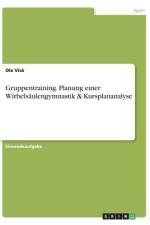 Gruppentraining. Planung einer Wirbelsäulengymnastik & Kursplananalyse af Ole Vick