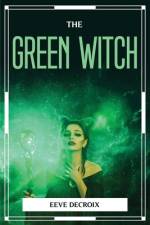 THE GREEN WITCH af Eeve Decroix