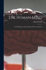 The Human Mind: in Its Relations With the Brain and Nervous System af Daniel Noble