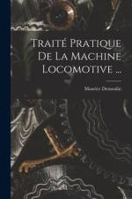 Traité Pratique De La Machine Locomotive ... af Maurice Demoulin
