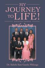 My Journey to Life! af Dr Sabelo Sam Gasela Mhlanga