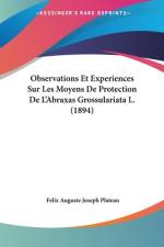 Observations Et Experiences Sur Les Moyens De Protection De L'Abraxas Grossulariata L. (1894) af Felix Auguste Joseph Plateau