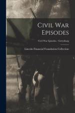 Civil War Episodes; Civil War Episodes - Gettysburg af Lincoln Financial Foundation Collection