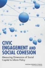 Civic Engagement and Social Cohesion: Measuring Dimensions of Social Capital to Inform Policy af National Research Council