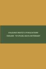 B'ajlom ii Nkotz'i'j Publications' English - Tz'utujiil Maya Dictionary af Sandra Chigüela