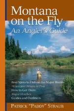 Montana on the Fly: An Angler's Guide af Patrick Straub