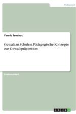 Gewalt an Schulen. Pädagogische Konzepte zur Gewaltprävention af Yannic Tominac