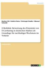 E-Mobilität. Bewertung des Potentials von E-Carsharing in deutschen Städten als Grundlage für nachhaltiges Wachstum im Verkehr af Bastian Ott