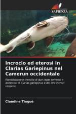 Incrocio ed eterosi in Clarias Gariepinus nel Camerun occidentale af Claudine Tiogué