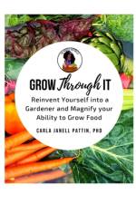 Grow Through It: Reinvent Yourself Into a Gardener and Magnify Your Ability to Grow Food af Carla Janell Pattin