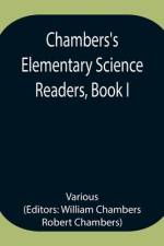 Chambers's Elementary Science Readers, Book I af Various
