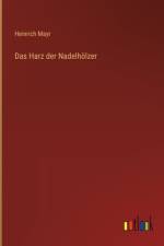 Das Harz der Nadelhölzer af Heinrich Mayr