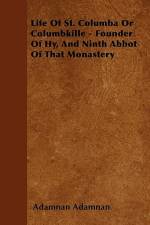 Life Of St. Columba Or Columbkille - Founder Of Hy, And Ninth Abbot Of That Monastery af Adamnan Adamnan