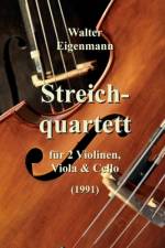 Streichquartett für 2 Violinen, Viola und Cello af Walter Eigenmann