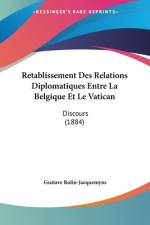 Retablissement Des Relations Diplomatiques Entre La Belgique Et Le Vatican af Gustave Rolin-Jaequemyns