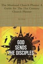 The Missional Church Planter A Guide for The 21st Century Church Planter af Bob Alonge