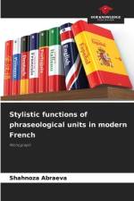 Stylistic functions of phraseological units in modern French af Shahnoza Abraeva