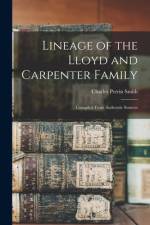 Lineage of the Lloyd and Carpenter Family: Compiled From Authentic Sources af Charles Perrin Smith