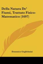 Della Natura De' Fiumi, Trattato Fisico-Matematico (1697) af Domenico Guglielmini