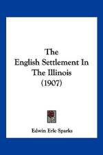 The English Settlement In The Illinois (1907) af Edwin Erle Sparks