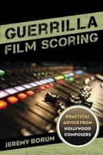 Guerrilla Film Scoring af Jeremy Borum