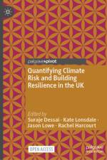 Quantifying Climate Risk and Building Resilience in the UK af Suraje Dessai