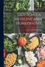 Old-School Medicine and Homeopathy af John William Dowling