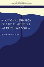A National Strategy for the Elimination of Hepatitis B and C: Phase Two Report af National Academies Of Sciences Engineeri