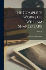 The Complete Works Of William Shakespeare; Volume 30 af William Shakespeare