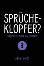 Sprücheklopfer? - Inspiration durch Provokation Teil 3 af Daniel Hoch