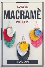 MODERN MACRAMÈ PROJECTS af Frank Lapis