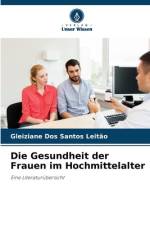Die Gesundheit der Frauen im Hochmittelalter af Gleiziane Dos Santos Leitão