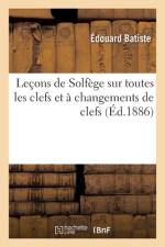 Lecons de Solfege sur toutes les clefs et a changements de clefs af Batiste-E