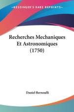Recherches Mechaniques Et Astronomiques (1750) af Daniel Bernoulli