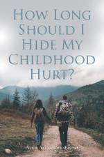 How Long Should I Hide My Childhood Hurt? af Alice Alexander-Favors