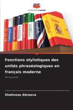 Fonctions stylistiques des unités phraséologiques en français moderne af Shahnoza Abraeva
