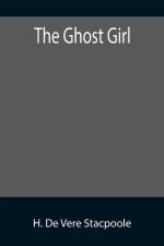 The Ghost Girl af H De Vere Stacpoole