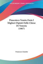 Pinacoteca Veneta Ossia I Migliori Dipinti Delle Chiese Di Venezia (1867) af Francesco Zanotto