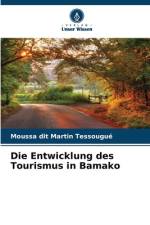 Die Entwicklung des Tourismus in Bamako af Moussa Dit Martin Tessougué