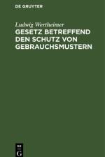 Gesetz betreffend den Schutz von Gebrauchsmustern af Wertheimer Ludwig Wertheimer